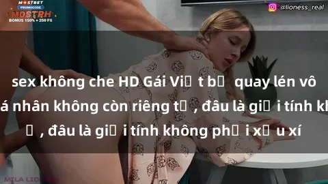 sex không che HD Gái Việt bị quay lén vô tư: Cuộc sống cá nhân không còn riêng tư, đâu là giới tính không phải xấu xí