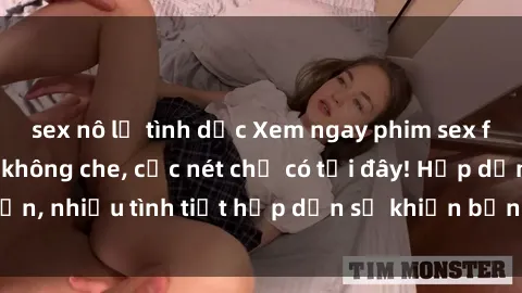 sex nô lệ tình dục Xem ngay phim sex full HD đỉnh cao, không che, cực nét chỉ có tại đây! Hấp dẫn, nhiều tình tiết hấp dẫn sẽ khiến bạn thỏa mãn đắm say.