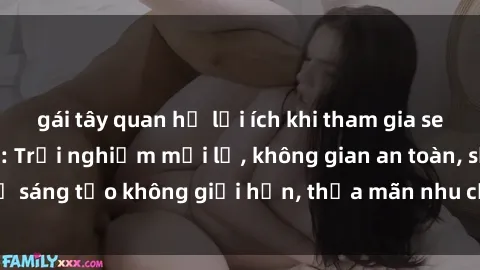 gái tây quan hệ lợi ích khi tham gia sex online không che: Trải nghiệm mới lạ, không gian an toàn, sự sáng tạo không giới hạn, thỏa mãn nhu cầu tình dục của bạn.