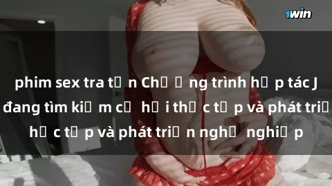phim sex tra tấn Chương trình hợp tác JAV cho sinh viên đang tìm kiếm cơ hội thực tập và phát triển nghề nghiệp