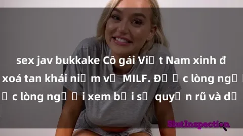 sex jav bukkake Cô gái Việt Nam xinh đẹp và gợi cảm làm xoá tan khái niệm về MILF. Được lòng người xem bởi sự quyến rũ và dễ thương.