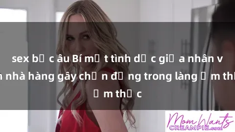 sex bắc âu Bí mật tình dục giữa nhân viên nhà hàng gây chấn động trong làng ẩm thực