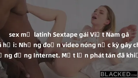 sex mỹ latinh Sextape gái Việt Nam gây sốt trên mạng xã hội: Những đoạn video nóng nực kỳ gây chấn động cộng đồng Internet. Một lần phát tán đã khiến người xem không thể rời mắt.