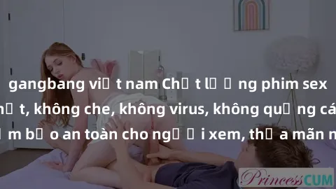 gangbang việt nam Chất lượng phim sex cập nhật mới nhất, không che, không virus, không quảng cáo, đảm bảo an toàn cho người xem, thỏa mãn nhu cầu tình dục của bạn.