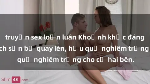 truyện sex loạn luân Khoảnh khắc đáng buồn: Sex khách sạn bị quay lén, hậu quả nghiêm trọng cho cả hai bên.