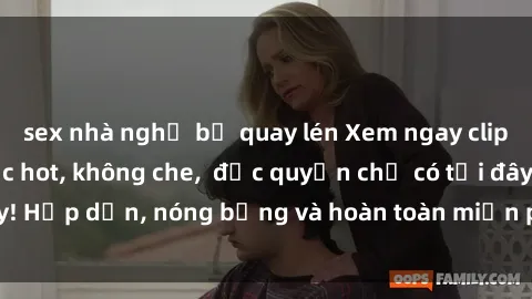 sex nhà nghỉ bị quay lén Xem ngay clip sex không che cực hot, không che,  độc quyền chỉ có tại đây! Hấp dẫn, nóng bỏng và hoàn toàn miễn phí, không thể bỏ qua!