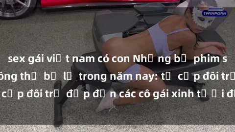 sex gái việt nam có con Những bộ phim sex JAV hot nhất không thể bỏ lỡ trong năm nay: từ cặp đôi trẻ đẹp đến các cô gái xinh tươi đầy sức hút.