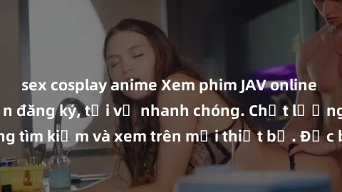 sex cosplay anime Xem phim JAV online miễn phí không cần đăng ký, tải về nhanh chóng. Chất lượng HD, dễ dàng tìm kiếm và xem trên mọi thiết bị. Đặc biệt, không quảng cáo làm phiền.