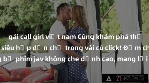 gái call girl việt nam Cùng khám phá thế giới jav không che siêu hấp dẫn chỉ trong vài cú click! Đắm chìm trong những bộ phim jav không che đỉnh cao, mang lại trải nghiệm thú vị và đầy kích thích.