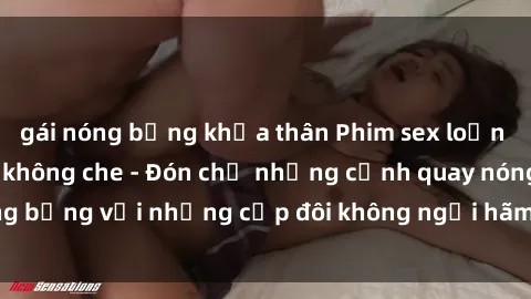 gái nóng bỏng khỏa thân Phim sex loạn luân đầy kích thích không che - Đón chờ những cảnh quay nóng bỏng với những cặp đôi không ngại hãm hiếp gia đình trong lòng