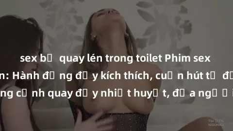 sex bị quay lén trong toilet Phim sex loạn luân Nhật Bản: Hành động đầy kích thích, cuốn hút từ đầu đến cuối. Những cảnh quay đầy nhiệt huyết, đưa người xem vào thế giới độc đáo của tình thân. Đừng bỏ