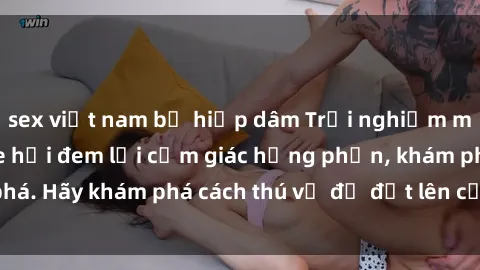 sex việt nam bị hiếp dâm Trải nghiệm mới lạ: Sex trong xe hơi đem lại cảm giác hưng phấn, khám phá. Hãy khám phá cách thú vị để đốt lên cảm xúc trong cuộc tình!