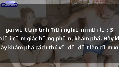 gái việt làm tình Trải nghiệm mới lạ: Sex trong xe hơi đem lại cảm giác hưng phấn, khám phá. Hãy khám phá cách thú vị để đốt lên cảm xúc trong cuộc tình!