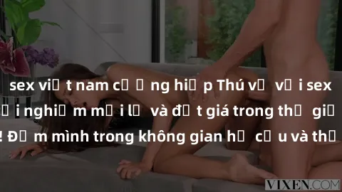 sex việt nam cưỡng hiếp Thú vị với sex cosplay anime: Trải nghiệm mới lạ và đắt giá trong thế giới cosplay! Đắm mình trong không gian hư cấu và thỏa mãn niềm đam mê của bạn!