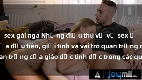 sex gái nga Những điều thú vị về sex ở Bắc Âu: Sự mở cửa đầu tiên, giới tính và vai trò quan trọng của giáo dục tình dục trong các quốc gia này.