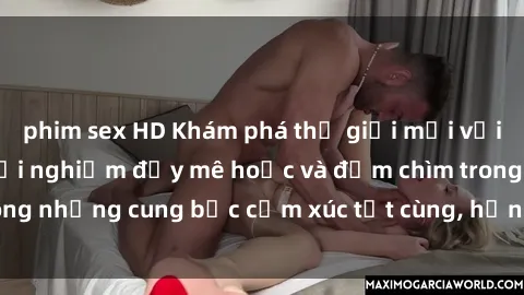 phim sex HD Khám phá thế giới mới với sex người lớn: trải nghiệm đầy mê hoặc và đắm chìm trong những cung bậc cảm xúc tột cùng, hứng khởi và cuốn hút.