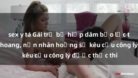 sex y tá Gái trẻ bị hiếp dâm bạo lực trong khu rừng hoang, nạn nhân hoảng sợ kêu cầu công lý được thực thi