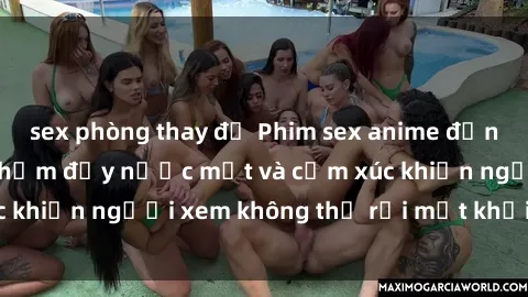 sex phòng thay đồ Phim sex anime đỉnh cao: Những tác phẩm đầy nước mắt và cảm xúc khiến người xem không thể rời mắt khỏi màn hình